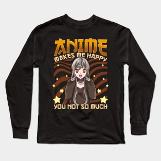 Anime Makes Me Happy, You Not So Much Funny Pun Long Sleeve T-Shirt